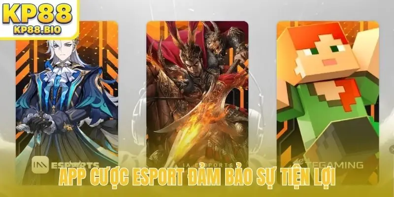 App cược Esport đảm bảo sự tiện lợi