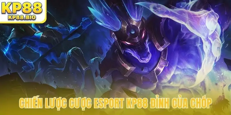 Chiến lược cược Esport KP88 đỉnh của chóp
