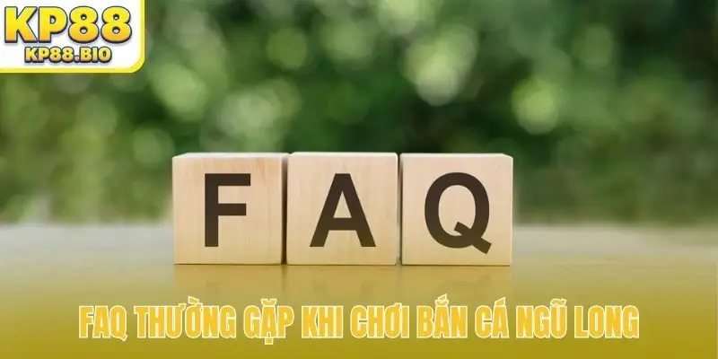 FAQ thường gặp khi chơi bắn cá Ngũ Long