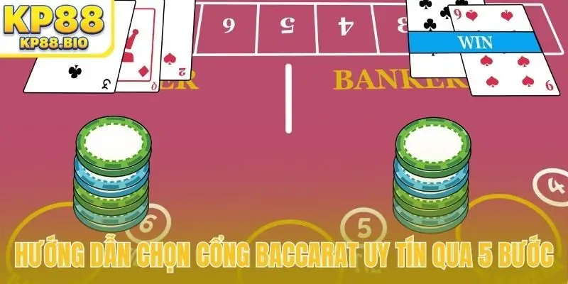 Hướng dẫn chọn cổng Baccarat uy tín qua 4 tiêu chí