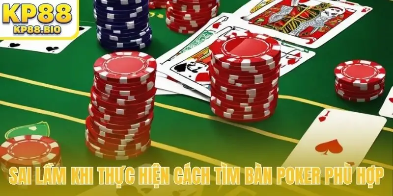 sai lam khi thuc hien cach tim ban poker phu hop 1