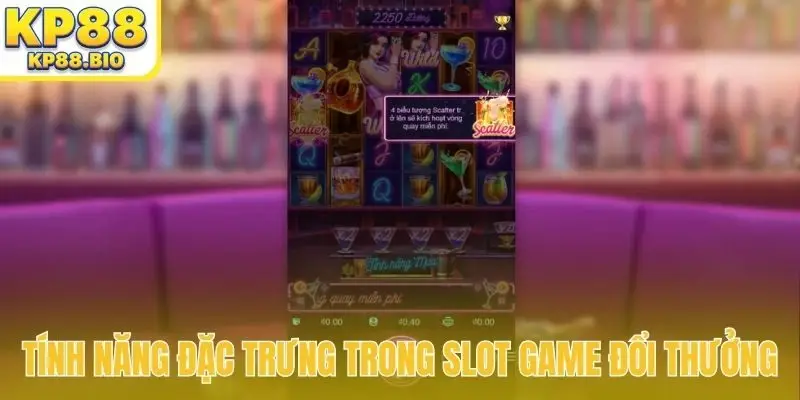 Tính năng đặc trưng trong slot game đổi thưởng