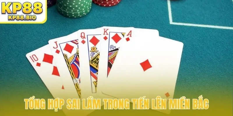 Tổng hợp sai lầm trong cách chơi tiến lên miền Bắc