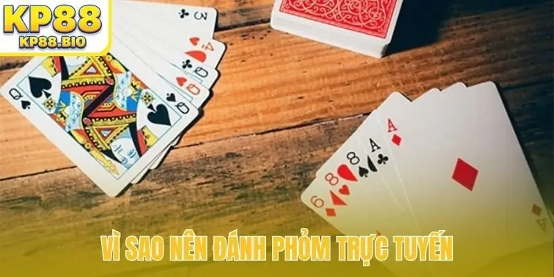 Vì sao nên đánh Phỏm trực tuyến